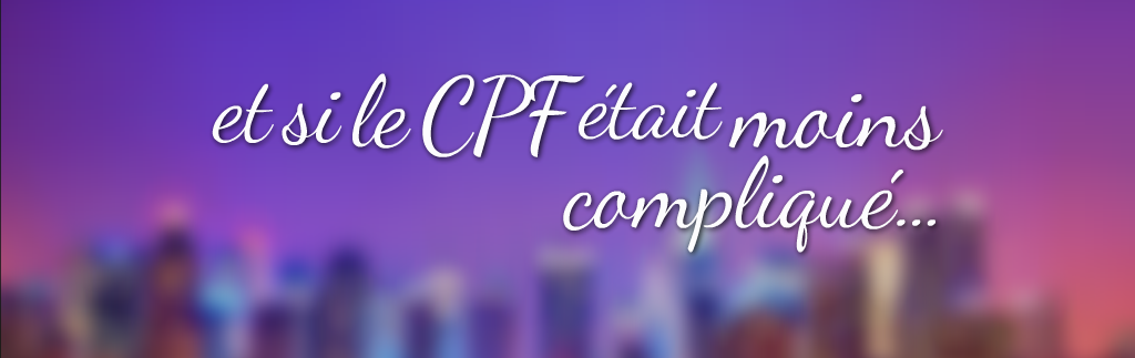 et si le CPF était moins compliqué...